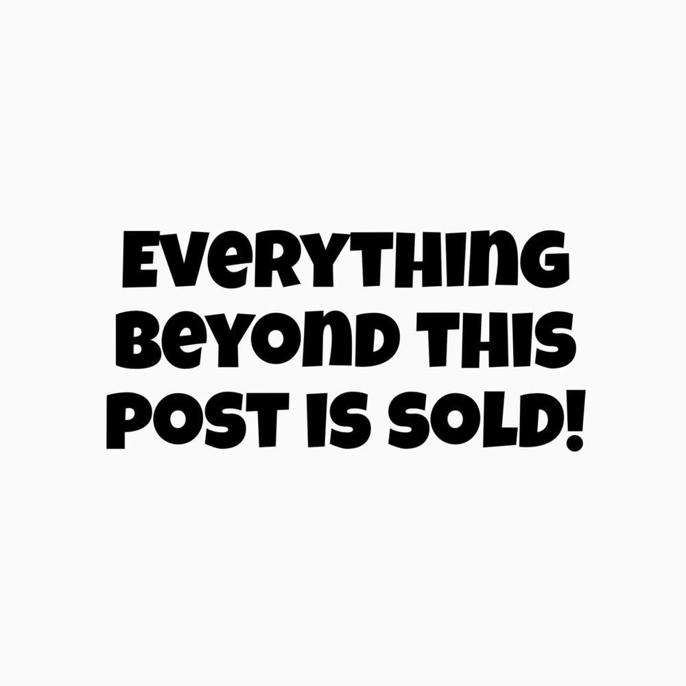 Everything past this post is sold!